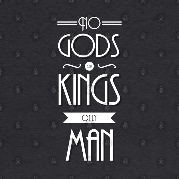 No Gods Or Kings Only Man by William Henry Design